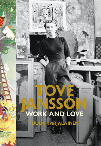 Tove Jansson Work And Love Tuula Karjalainen