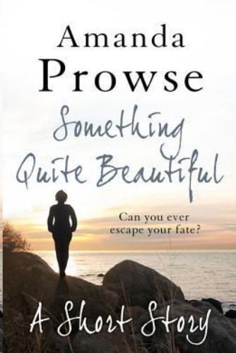 Something Quite Beautiful Amanda Prowse