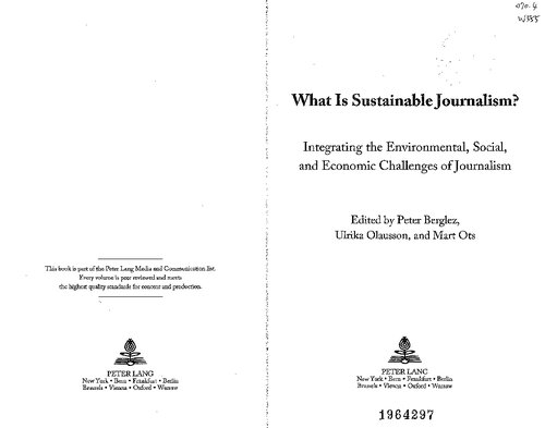 What Is Sustainable Journalism Integrating The Environmental Social And Economic Challenges Of Journalism 1st Edition Peter Berglez Editor