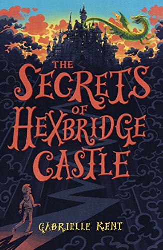 The Secrets Of Hexbridge Castle Alfie Bloom 1 1st Edition Gabrielle Kent
