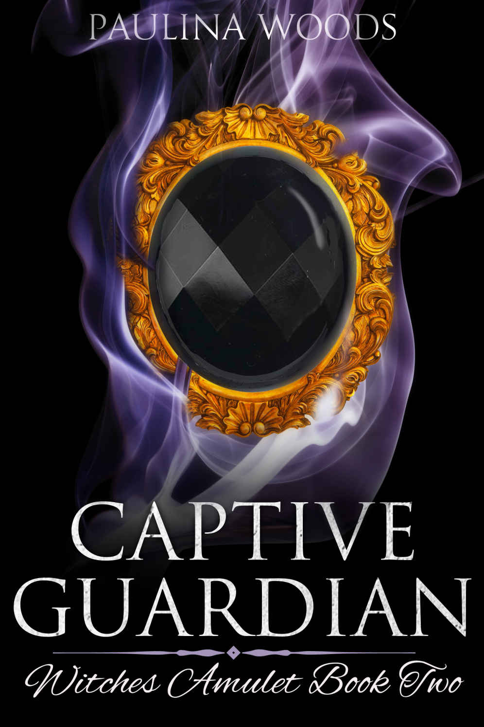 Captive Guardian Witches Amulet 2 1st Edition Paulina Woods