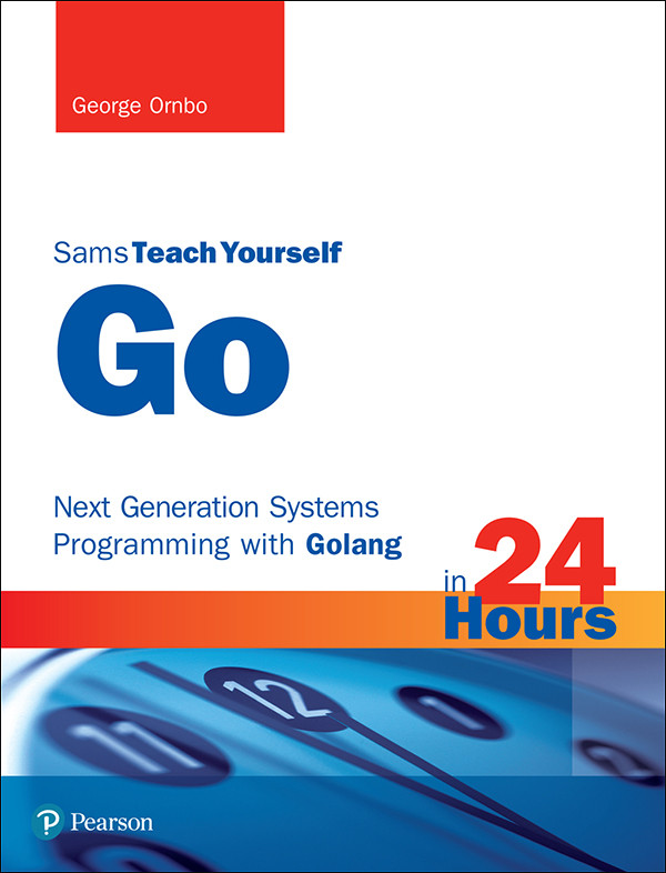 Go In 24 Hours Sams Teach Yourself Next Generation Systems Programming With Golang 1st Edition Ornbo