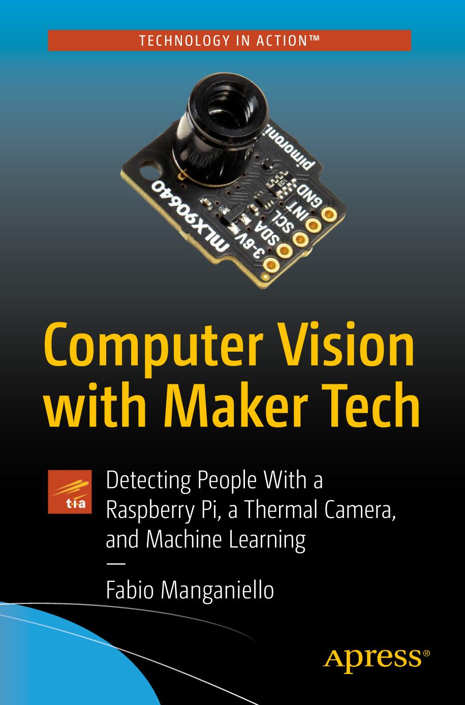 Computer Vision With Maker Tech Detecting People With A Raspberry Pi A Thermal Camera And Machine Learning 1st Edition Fabio Manganiello