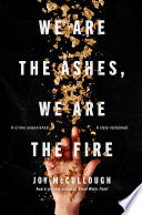 We Are The Ashes We Are The Fire Mccullough Joy