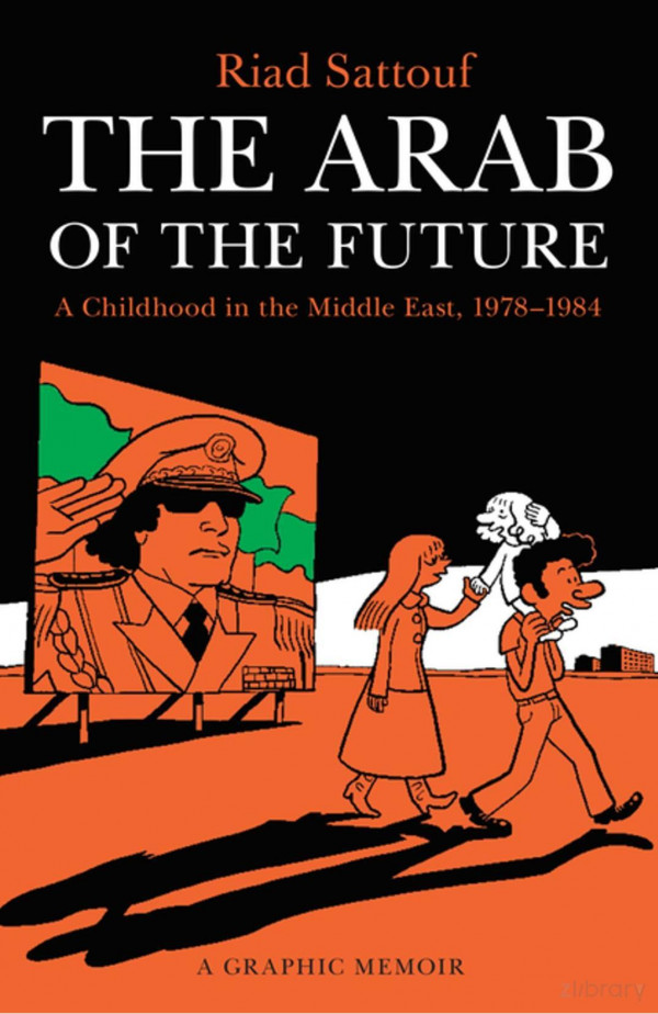 The Arab Of The Future A Childhood In The Middle East 19781984 A Graphic Memoir The Arab Of The Future 1 Illustrated Riad Sattouf