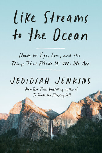 Like Streams To The Ocean Notes On Ego Love And The Things That Make Us Who We Are Jedidiah Jenkins