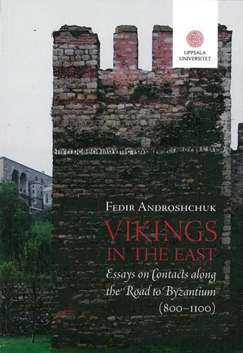 Vikings In The East Essays On Contacts Along The Road To Byzantium 8001100 Fedir Androshchuk