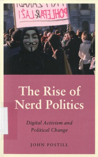 Rise Of Nerd Politics Digital Activism And Political Change John Postill