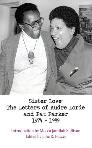 Sister Love The Letters Of Audre Lorde And Pat Parker 19741989 Julie R Enszer