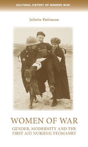 Women Of War Gender Modernity And The First Aid Nursing Yeomanry Juliette Pattinson