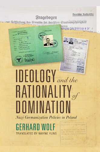 Ideology And The Rationality Of Domination Nazi Germanization Policies In Poland Gerhard Wolf