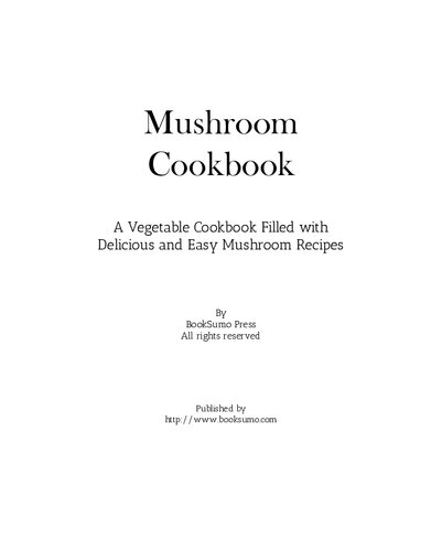 Mushroom Cookbook A Vegetable Cookbook Filled With Delicious And Easy Mushroom Recipes Booksumo Press