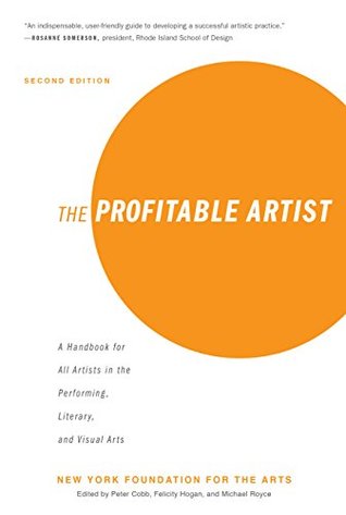 The Profitable Artist A Handbook For All Artists In The Performing Literary And Visual Arts Second Edition Second Edition New York Foundation For The Arts