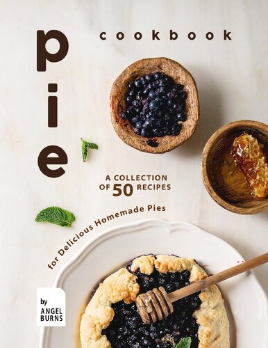 Pie Cookbook A Collection Of 50 Recipes For Delicious Homemade Pies Burns