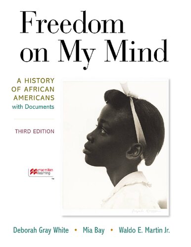 Freedom On My Mind A History Of African Americans With Documents 3rd Edition Deborah Gray White Mia Bay Waldo E Martin Jr