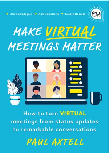 Make Virtual Meetings Matter How To Turn Virtual Meetings From Status Updates To Remarkable Conversations Paul Axtell