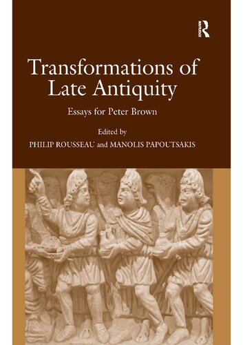 Transformations Of Late Antiquity Essays For Peter Brown Philip Rousseau Manolis Papoutsakis Emmanuel Papoutsakis Peter Rl Brown