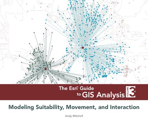 The Esri Guide To Gis Analysis Volume 3 Modeling Suitability Movement And Interaction Andy Mitchell