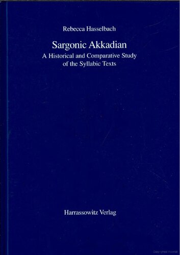 Sargonic Akkadian A Historical And Comparative Study Of The Syllabic Texts 1 Aufl Ed Rebecca Hasselbach