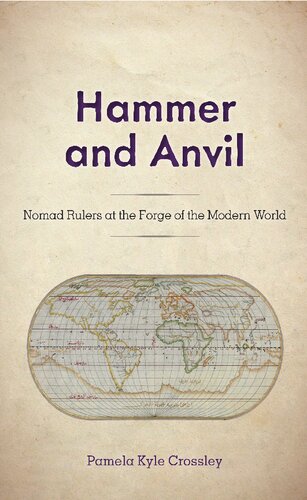 Hammer And Anvil Nomad Rulers At The Forge Of The Modern World Pamela Kyle Crossley