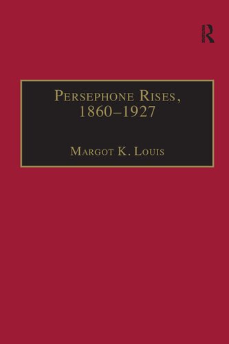 Persephone Rises 18601927 1st Edition Margot Kathleen Louis