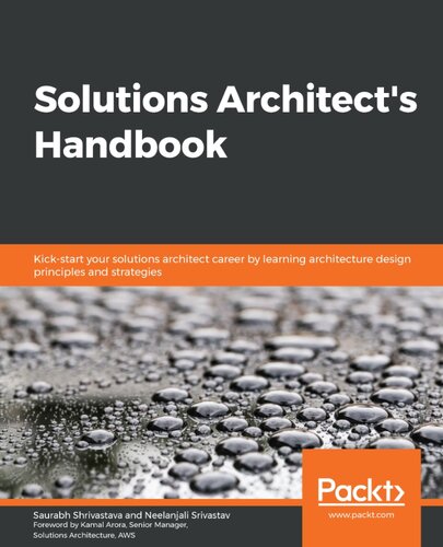 Solutions Architects Handbook Kickstart Your Solutions Architect Career By Learning Architecture Design Principles And Strategies Saurabh Shrivastava Neelanjali Srivastav