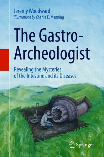 The Gastroarcheologist Revealing The Mysteries Of The Intestine And Its Diseases Jeremy Woodward