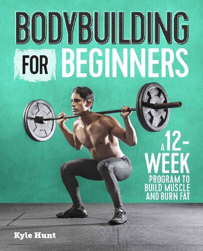 Bodybuilding For Beginners A 12week Program To Build Muscle And Burn Fat Hunt Kyle