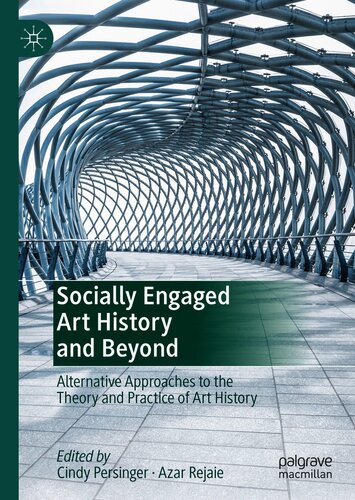 Socially Engaged Art History And Beyond Alternative Approaches To The Theory And Practice Of Art History Cindy Persinger Azar Rejaie
