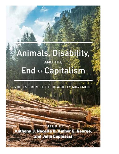 Animals Disability And The End Of Capitalism Voices From The Ecoability Movement Radical Animal Studies And Total Liberation New Amber E George Editor