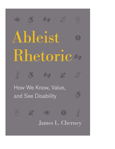 Ableist Rhetoric How We Know Value And See Disability 1st Edition James L Cherney
