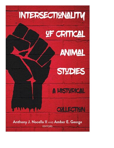 Intersectionality Of Critical Animal Studies A Historical Collection Radical Animal Studies And Total Liberation Critical New Anthony J Nocella Ii Editor