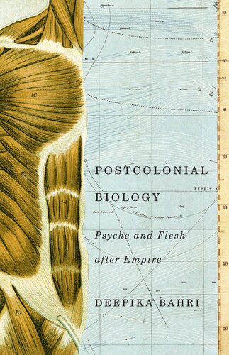 Postcolonial Biology Psyche And Flesh After Empire Deepika Bahri