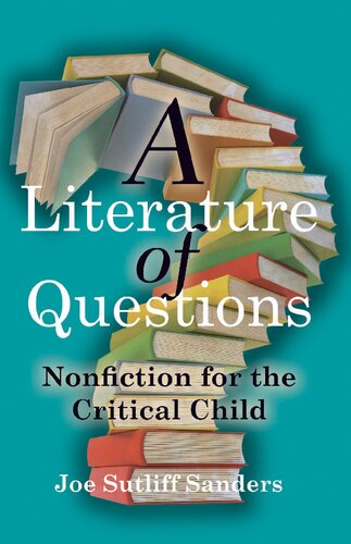 A Literature Of Questions Nonfiction For The Critical Child Joe Sutliff Sanders