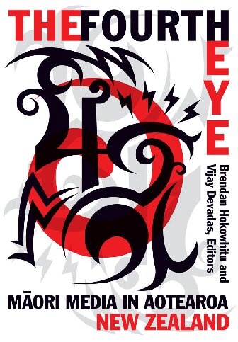 The Fourth Eye Maori Media In Aotearoa New Zealand Brendan Hokowhitu Vijay Devadas