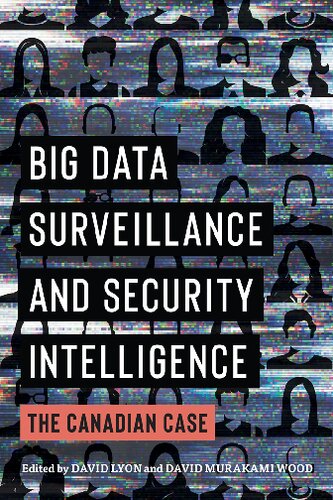 Big Data Surveillance And Security Intelligence The Canadian Case David Lyon David Murakami Wood