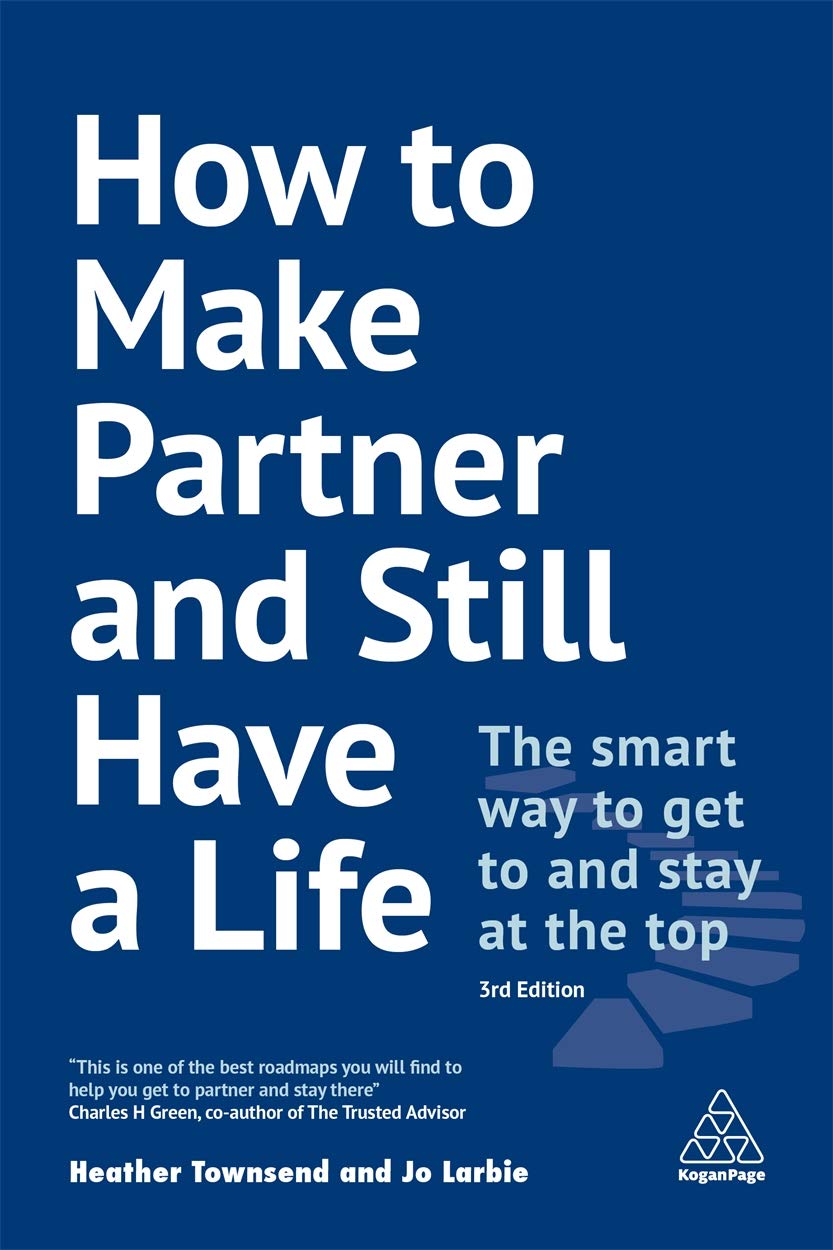 How To Make Partner And Still Have A Life The Smart Way To Get To And Stay At The Top 3rd Edition Heather Townsend