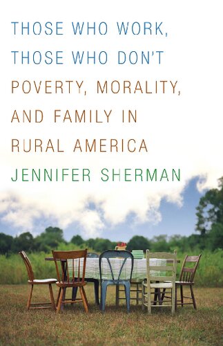 Those Who Work Those Who Dont Poverty Morality And Family In Rural America Jennifer Sherman