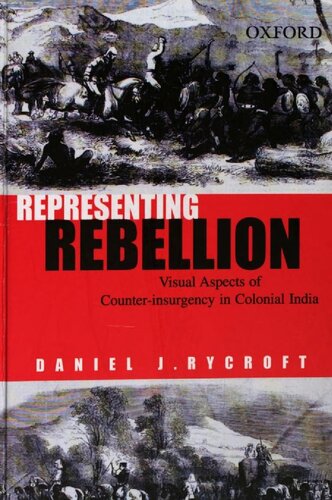 Representing Rebellion Visual Aspects Of Counterinsurgency In Colonial India Daniel J Rycroft