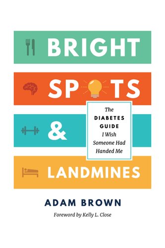 Bright Spots And Landmines The Diabetes Guise I Wish Someone Had Handed Me Adam Brown