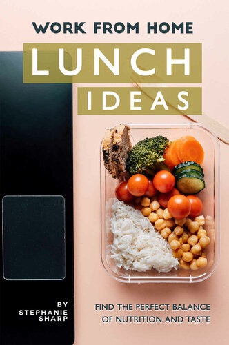Work From Home Lunch Ideas Find The Perfect Balance Of Nutrition And Taste Stephanie Sharp