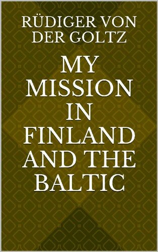 My Mission In Finland And The Baltic Translation Rdiger Von Der Goltz