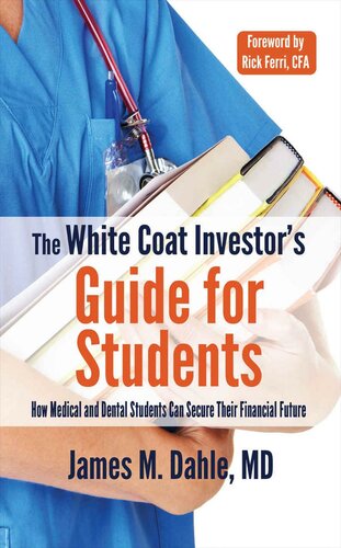The White Coat Investors Guide For Students How Medical And Dental Students Can Secure Their Financial Future The White Coat Investor Series James M Dahle