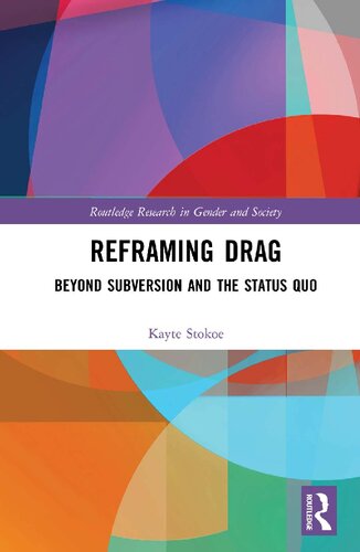 Reframing Drag Beyond Subversion And The Status Quo Kayte Stokoe