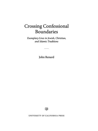 Crossing Confessional Boundaries Exemplary Lives In Jewish Christian And Islamic Traditions John Renard