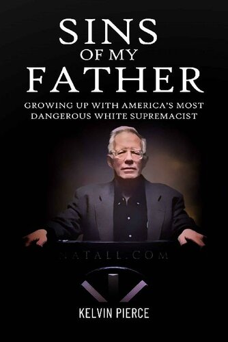 Sins Of My Father Growing Up With Americas Most Dangerous White Supremacist Kelvin Pierce Carole Donoghue