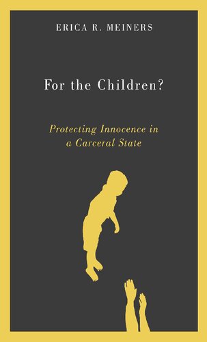 For The Children Protecting Innocence In A Carceral State Erica R Meiners