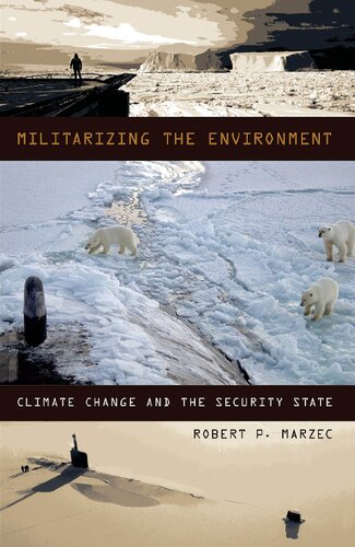 Militarizing The Environment Climate Change And The Security State Robert P Marzec