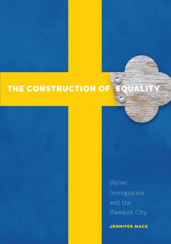 The Construction Of Equality Syriac Immigration And The Swedish City Jennifer Mack