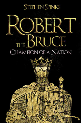 Robert The Bruce Champion Of A Nation Stephen Spinks